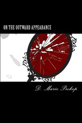 On The Outward Appearance by D. Marie Prokop