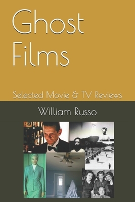 Ghost Films: Selected Movie & TV Reviews by William Russo