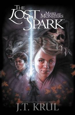 Lost Spark: Masks and Monsters by J. T. Krul
