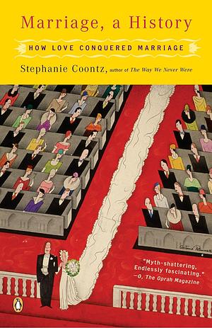 Marriage, a History: From Obedience to Intimacy or How Love Conquered Marriage by Stephanie Coontz