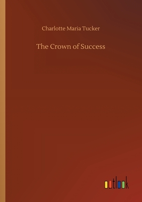 The Crown of Success by Charlotte Maria Tucker