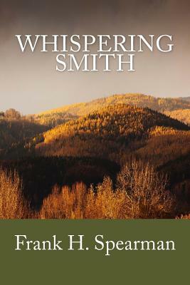 Whispering Smith (Summit Classic Collector Editions) by Frank H. Spearman