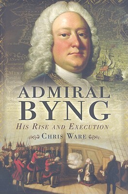 Admiral Byng: His Rise and Execution by Chris Ware