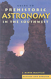 A Guide to Prehistoric Astronomy in the Southwest by J. McKim Malville