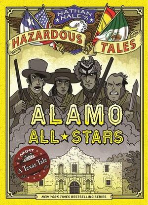 Alamo All-Stars: A Texas Tale by Nathan Hale