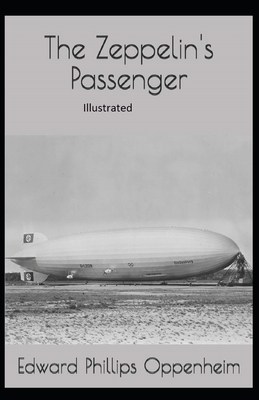 The Zeppelin's Passenger Illustrated by Edward Phillips Oppenheim