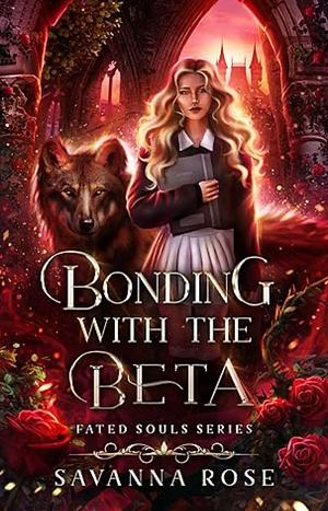 Bonding with the Beta  by Savanna Rose