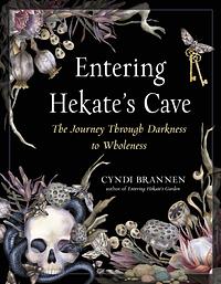 Entering Hekate's Cave: The Journey Through Darkness to Wholeness by Cyndi Brannen