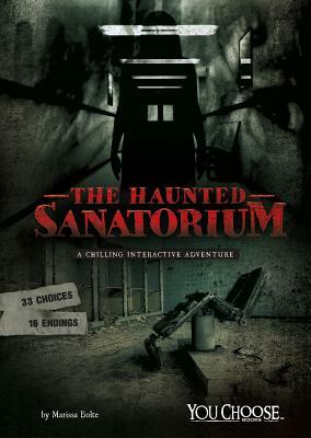 The Haunted Sanatorium: A Chilling Interactive Adventure by Matt Doeden