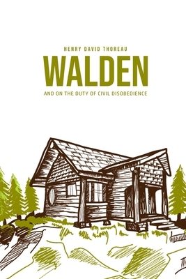 Walden, and On the Duty of Civil Disobedience by Henry David Thoreau