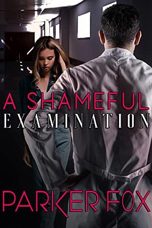 A Shameful Examination by Parker Fox