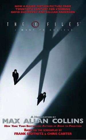 The X-files: I Want to Believe by Max Allan Collins
