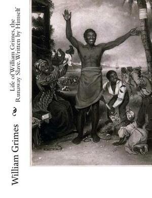 Life of William Grimes, the Runaway Slave. Written by Himself by William Grimes