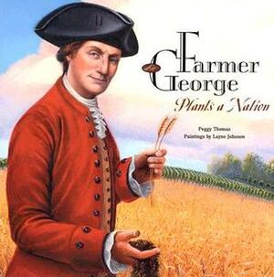 Farmer George Plants a Nation by Peggy Thomas, Layne Johnson