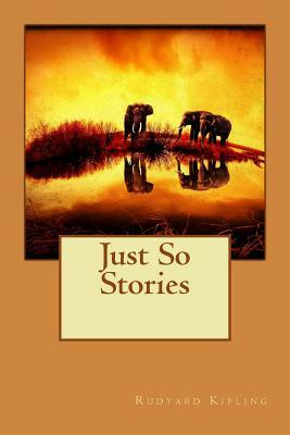 Just So Stories by Rudyard Kipling