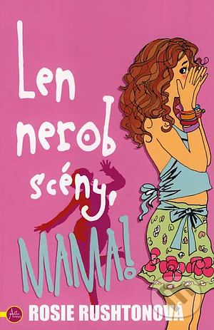 Len nerob scény, mama! by Rosie Rushton