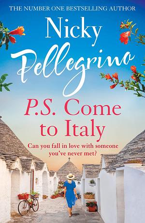 P.S. Come to Italy: The perfect uplifting and gorgeously romantic holiday read for summer 2023! by Nicky Pellegrino, Nicky Pellegrino