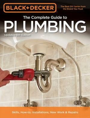 Black & Decker the Complete Guide to Plumbing, 6th Edition by Editors of Cool Springs Press