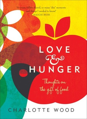 Love and Hunger by Charlotte Wood