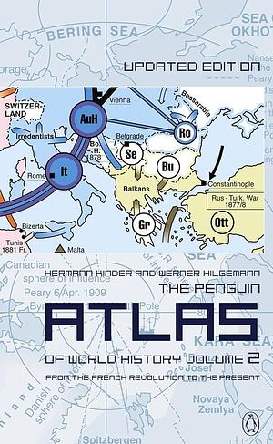 The Penguin Atlas of World History: Volume 2: From the French Revolution to the Present by Hermann Kinder, Hermann Kinder, Werner Hilgemann