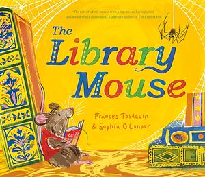 The Library Mouse by Frances Tosdevin, Sophia O'Connor