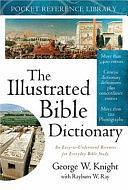 The Illustrated Bible Dictionary by George W. Knight