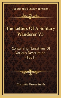 Letters of a Solitary Wanderer by Charlotte Turner Smith