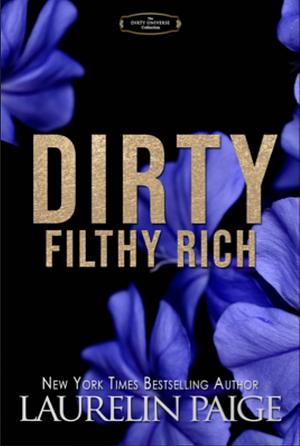Dirty Filthy Rich : the complete dirty universe  by Laurelin Paige