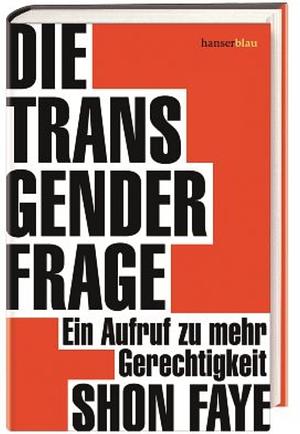 Die Transgender-Frage: Ein Aufruf zu mehr Gerechtigkeit by Shon Faye