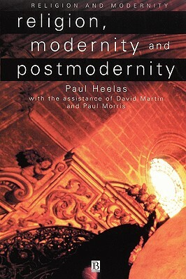 Religion, Modernity and Postmodernity by Paul Heelas