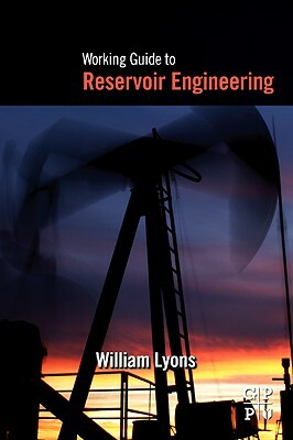 Working Guide to Reservoir Engineering by William Lyons