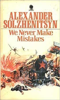 We Never Make Mistakes by Aleksandr Solzhenitsyn