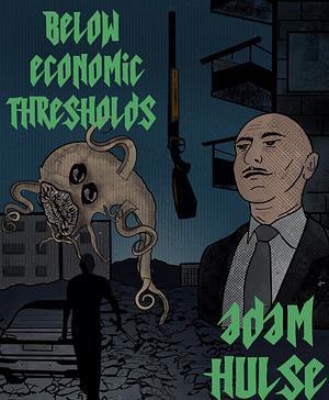 Below Economic Thresholds by Adam Hulse, Adam Hulse