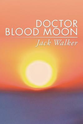 Doctor Blood Moon by Jack Walker
