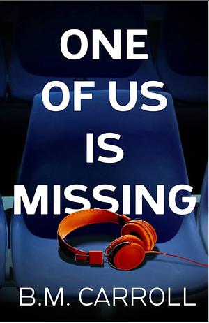 One Of Us Is Missing by B.M. Carroll