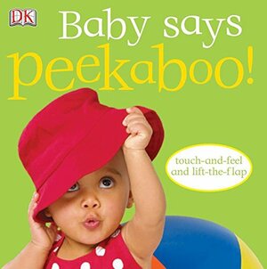 Baby Says Peekaboo! by Dawn Sirett, Rachael Parfitt, Dave King