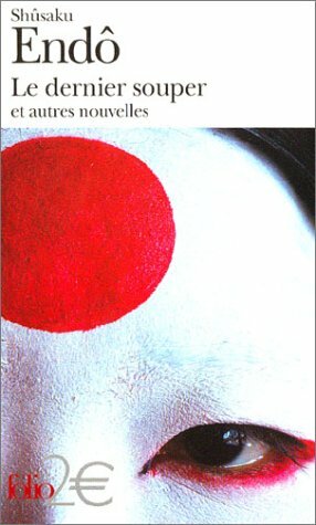 Le dernier souper et autres nouvelles by Minh Nguyen-Mordvinoff, Shūsaku Endō