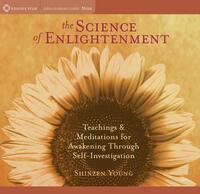 The Science of Enlightenment: Teachings and Meditations for Awakening Through Self-Investigation by Shinzen Young
