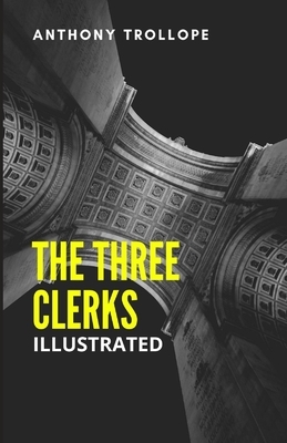 The Three Clerks Illustrated by Anthony Trollope