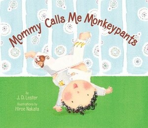 Mommy Calls Me Monkeypants by J.D. Lester