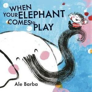 When Your Elephant Comes to Play by Ale Barba