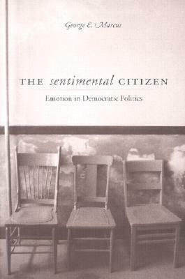 Sentimental Citizen: Emotion in Democratic Politics by George E. Marcus