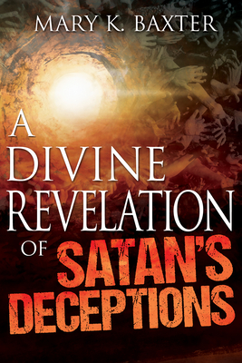 Divine Revelation of Satan's Deceptions by Mary K. Baxter