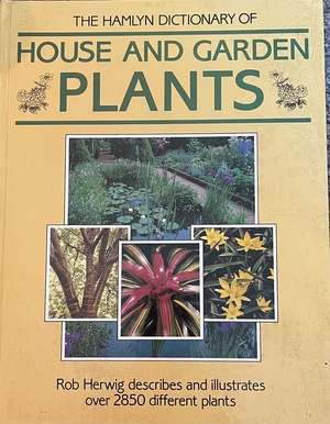 The Hamlyn Dictionary of House and Garden Plants by Rob Herwig