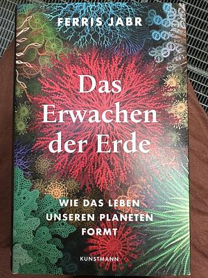 Das Erwachen der Erde: Wie das Leben unseren Planeten formt by Ferris Jabr