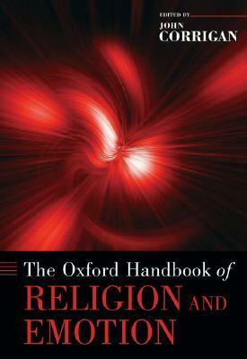 The Oxford Handbook of Religion and Emotion by John Corrigan