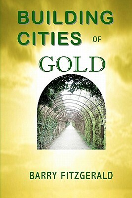 Building Cities of Gold by Barry Fitzgerald