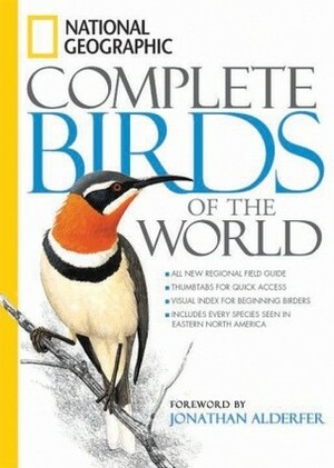 National Geographic Complete Birds of the World by National Geographic, Jonathan Alderfer, Tim Harris