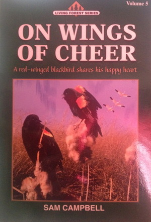 On Wings of Cheer, Living Forest Series, Volume 5 by Sam Campbell