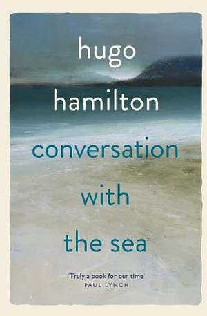 Conversation with the Sea  by Hugo Hamilton